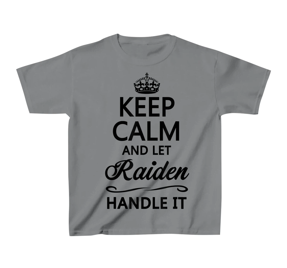 Womens KEEP CALM and let RAIDEN Handle It | Funny Name Gift - T-Shirt, Kid T-Shirt and Women T-Shirt