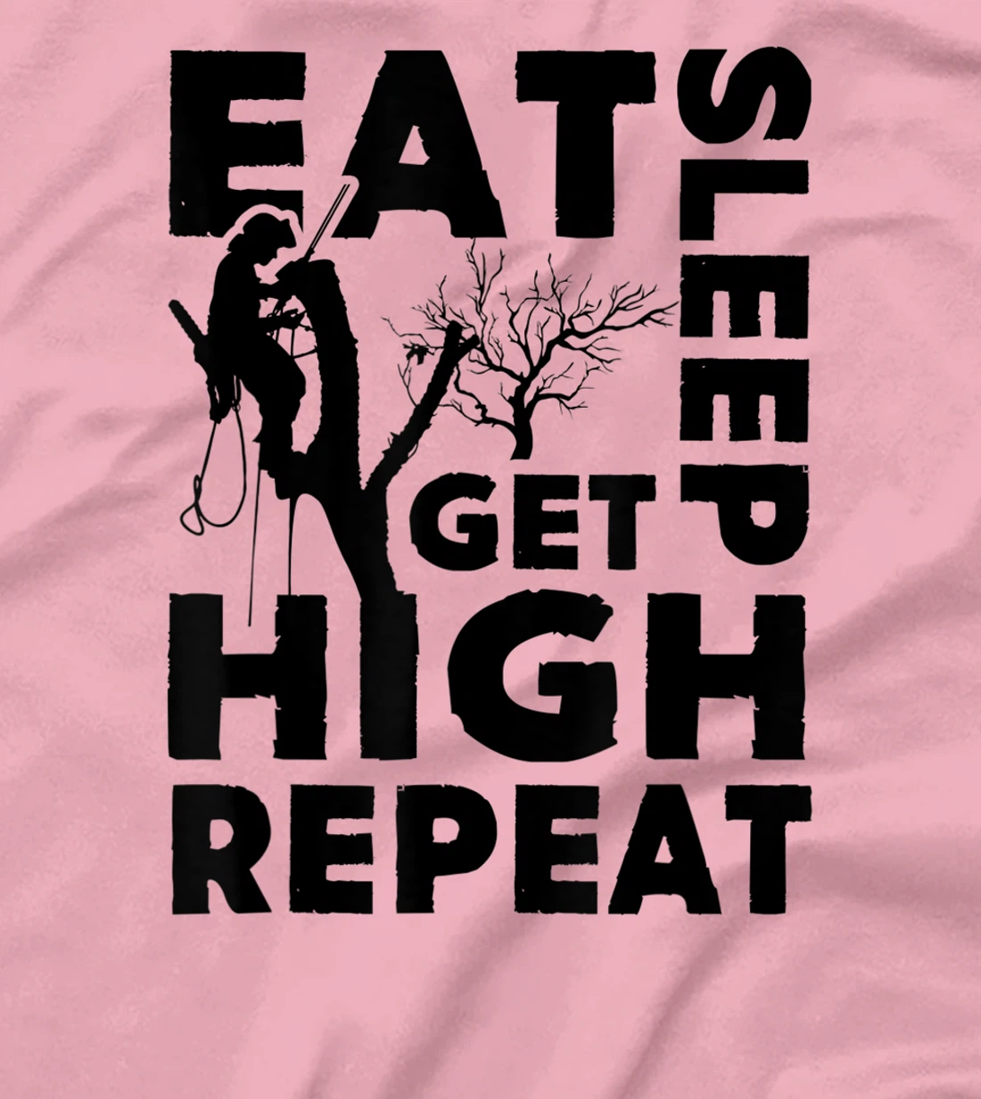 Womens Eat Sleep Get High Repeat Funny Arborist Gift T-Shirt, Women T-Shirt