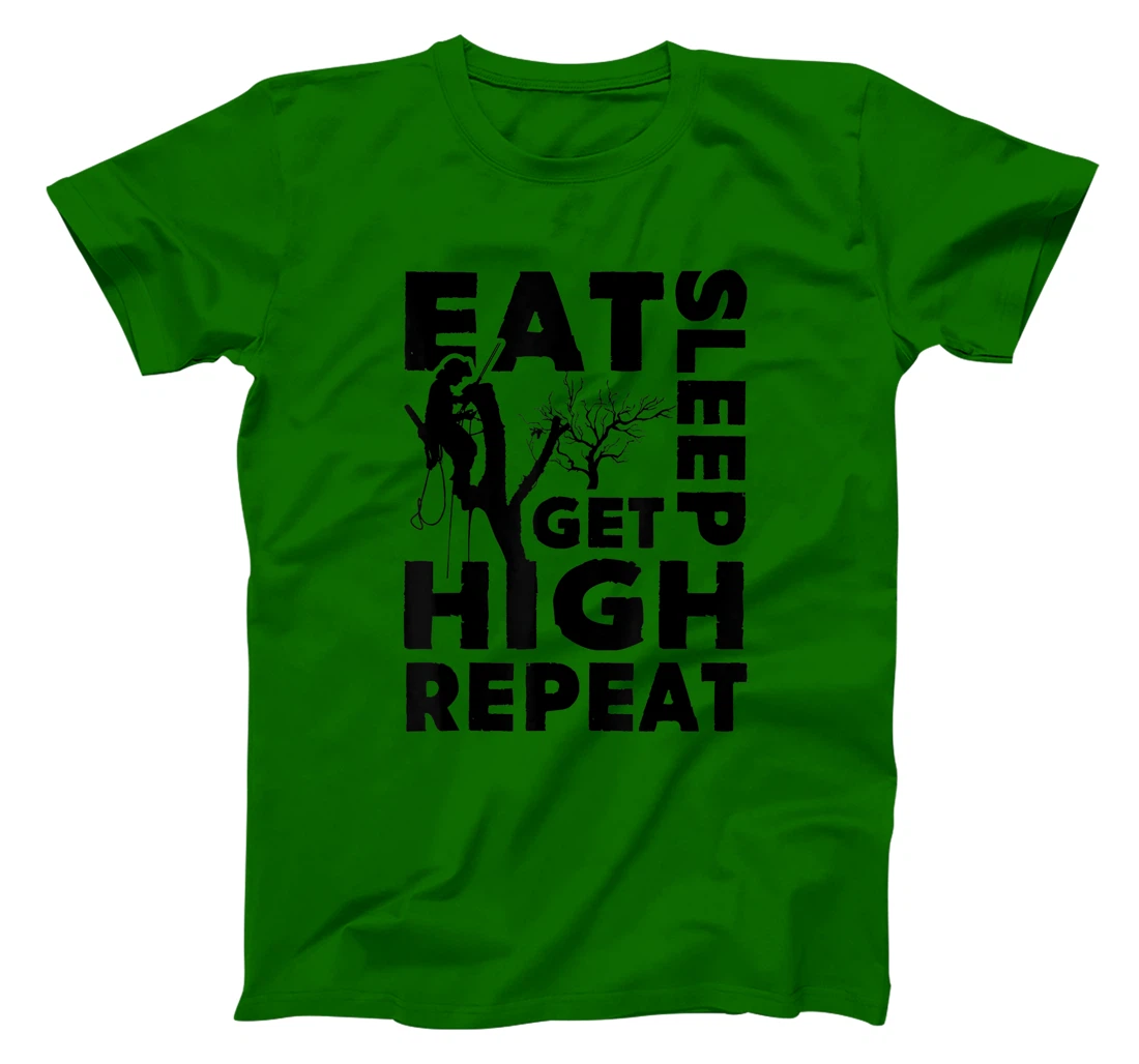Womens Eat Sleep Get High Repeat Funny Arborist Gift T-Shirt, Women T-Shirt
