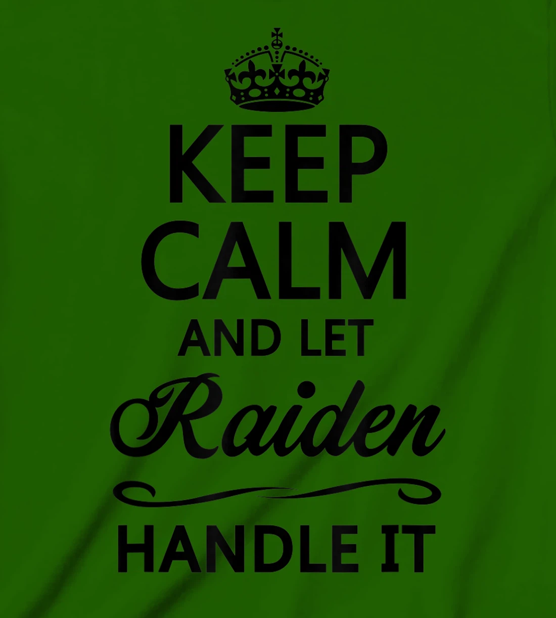 Womens KEEP CALM and let RAIDEN Handle It | Funny Name Gift - T-Shirt, Kid T-Shirt and Women T-Shirt