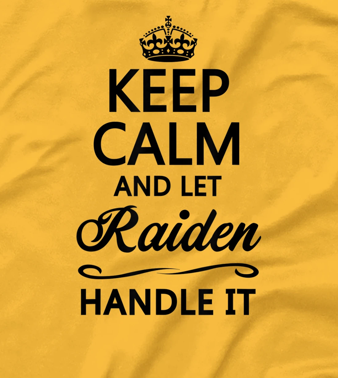 Womens KEEP CALM and let RAIDEN Handle It | Funny Name Gift - T-Shirt, Kid T-Shirt and Women T-Shirt