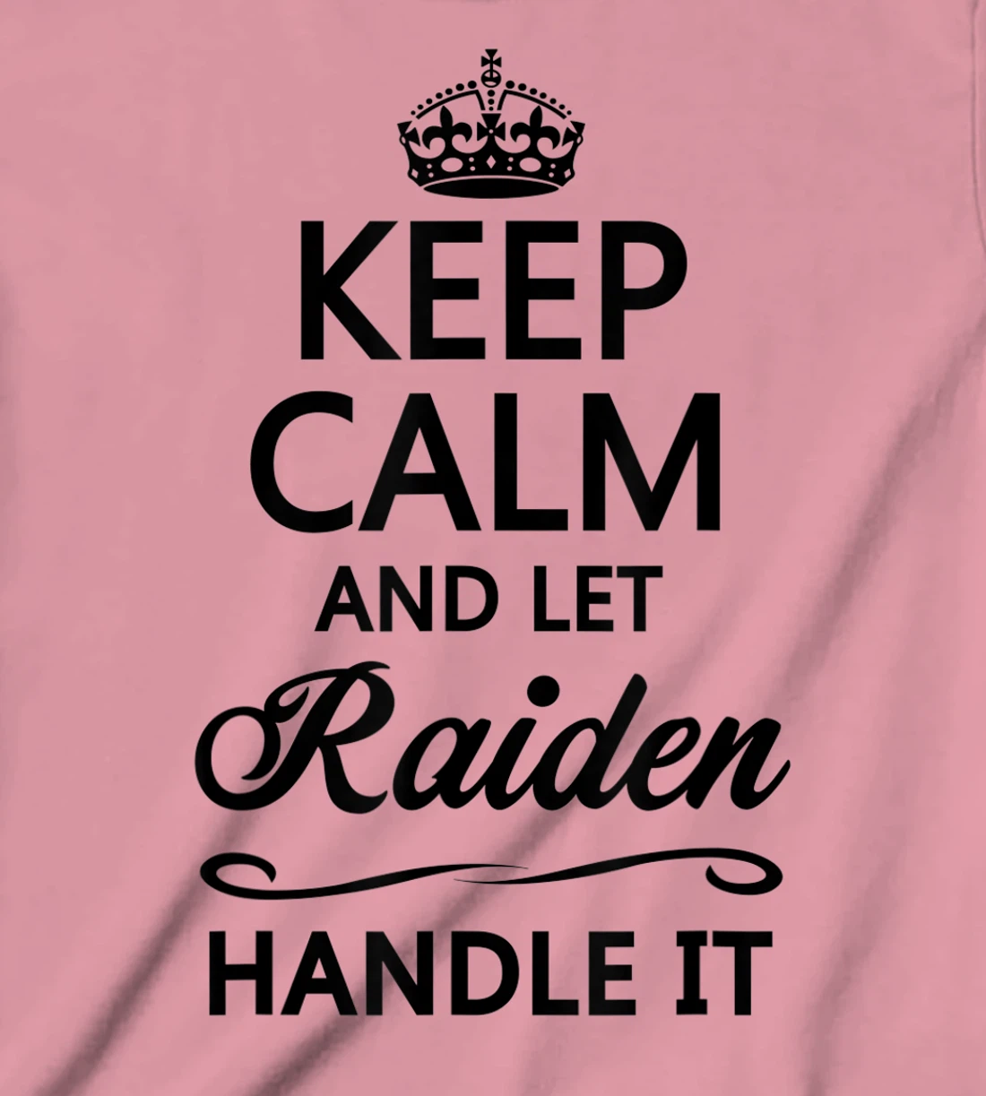 Womens KEEP CALM and let RAIDEN Handle It | Funny Name Gift - T-Shirt, Kid T-Shirt and Women T-Shirt