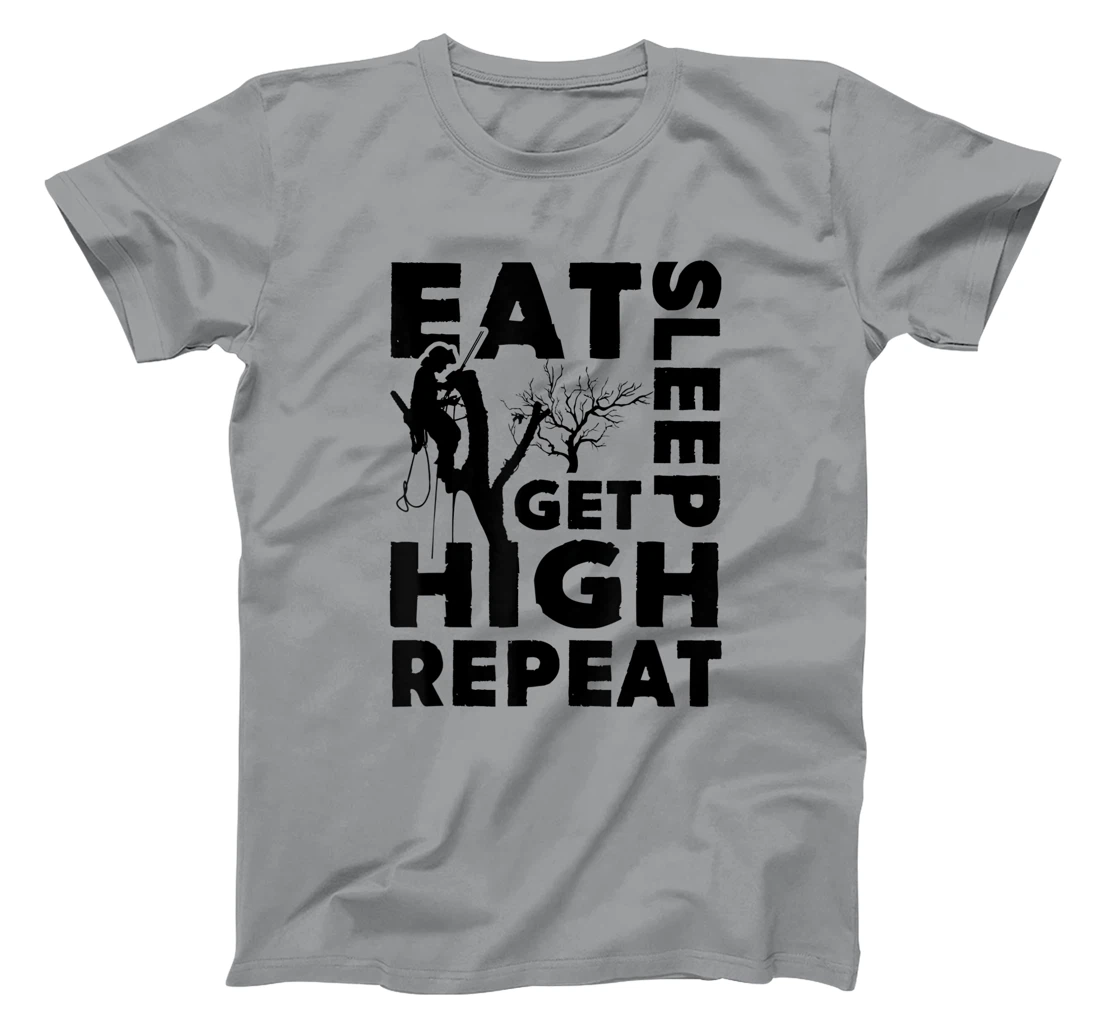 Womens Eat Sleep Get High Repeat Funny Arborist Gift T-Shirt, Women T-Shirt
