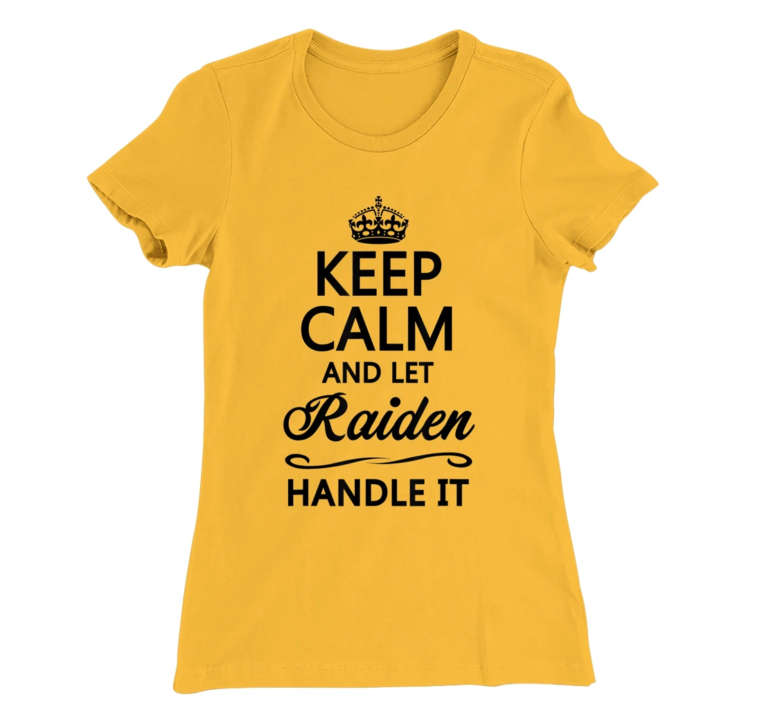 Womens KEEP CALM and let RAIDEN Handle It | Funny Name Gift - T-Shirt, Kid T-Shirt and Women T-Shirt