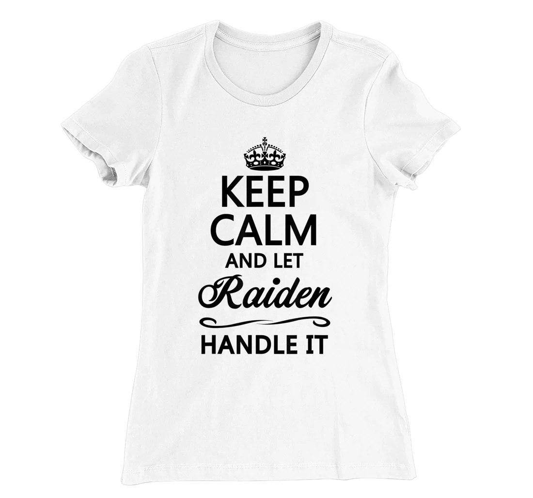Womens KEEP CALM and let RAIDEN Handle It | Funny Name Gift - T-Shirt, Kid T-Shirt and Women T-Shirt