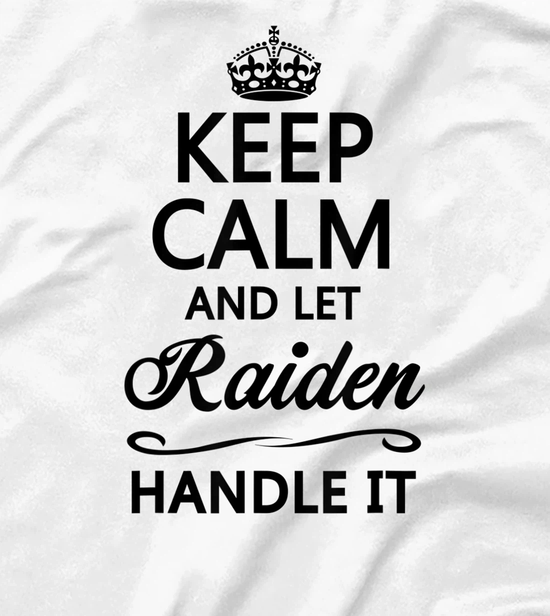 Womens KEEP CALM and let RAIDEN Handle It | Funny Name Gift - T-Shirt, Kid T-Shirt and Women T-Shirt