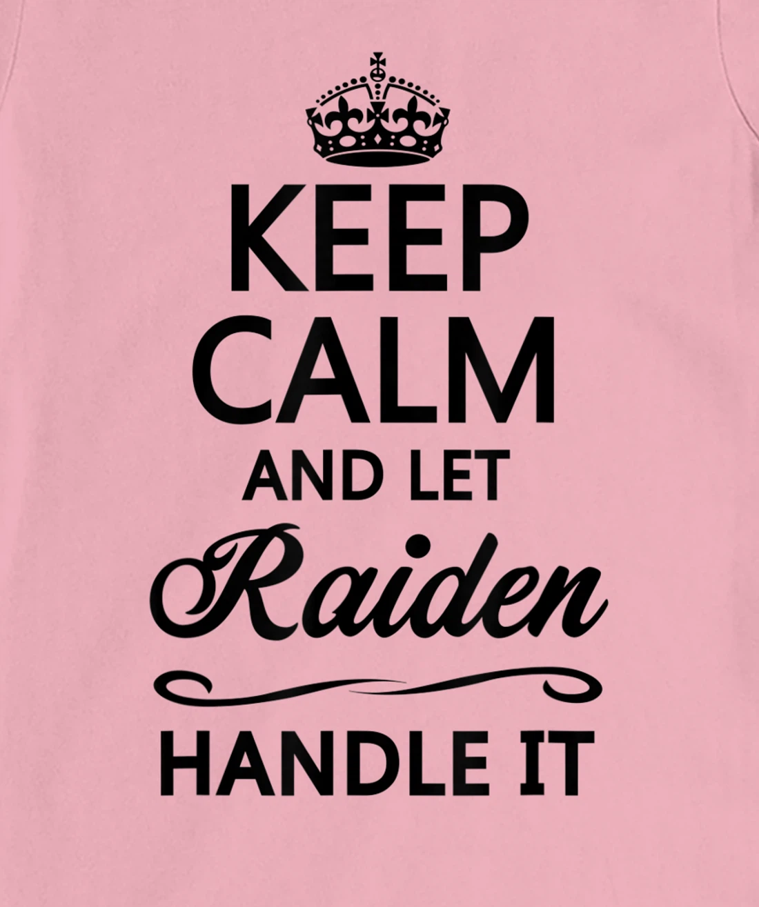 Womens KEEP CALM and let RAIDEN Handle It | Funny Name Gift - T-Shirt, Kid T-Shirt and Women T-Shirt