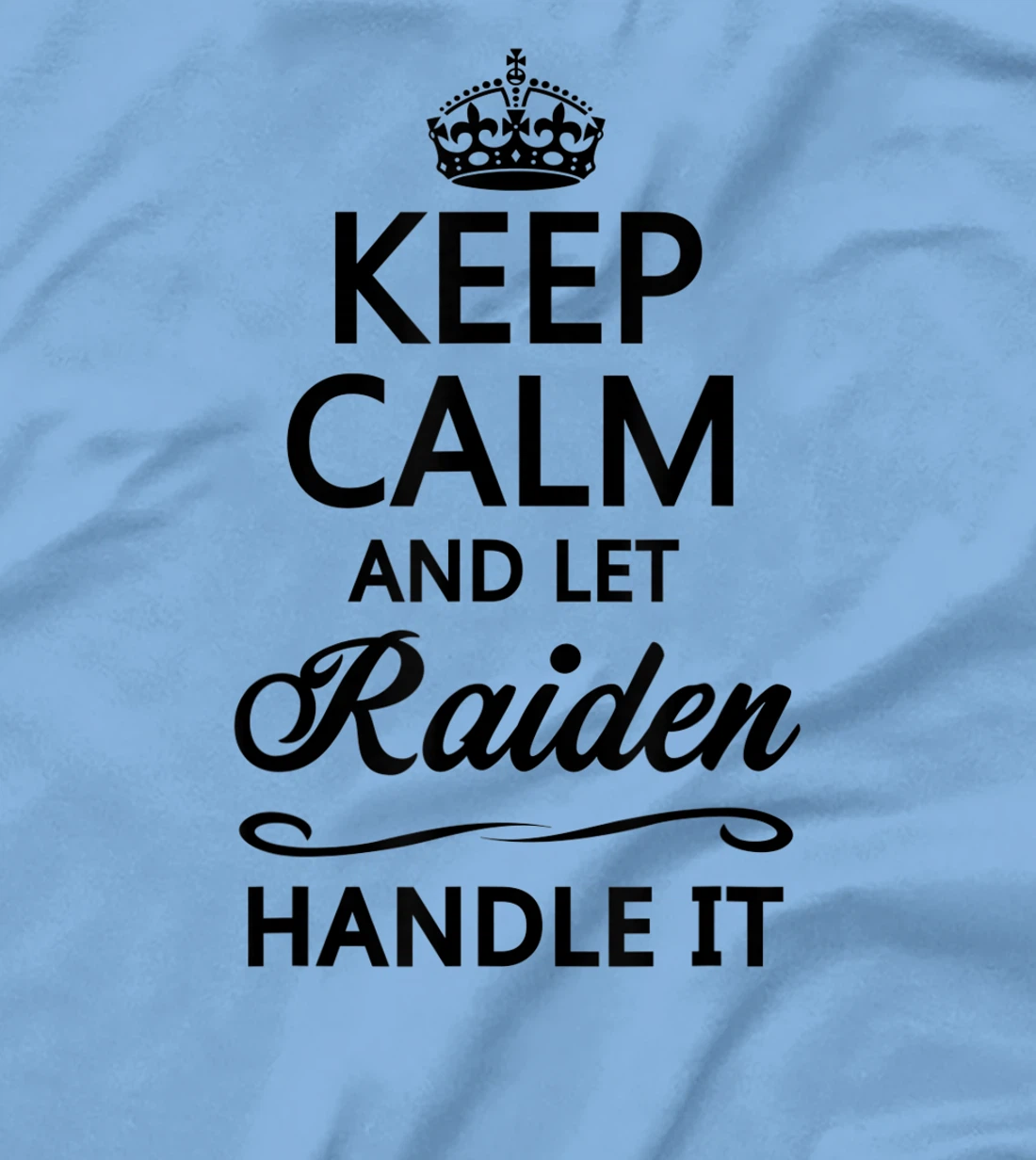 Womens KEEP CALM and let RAIDEN Handle It | Funny Name Gift - T-Shirt, Kid T-Shirt and Women T-Shirt