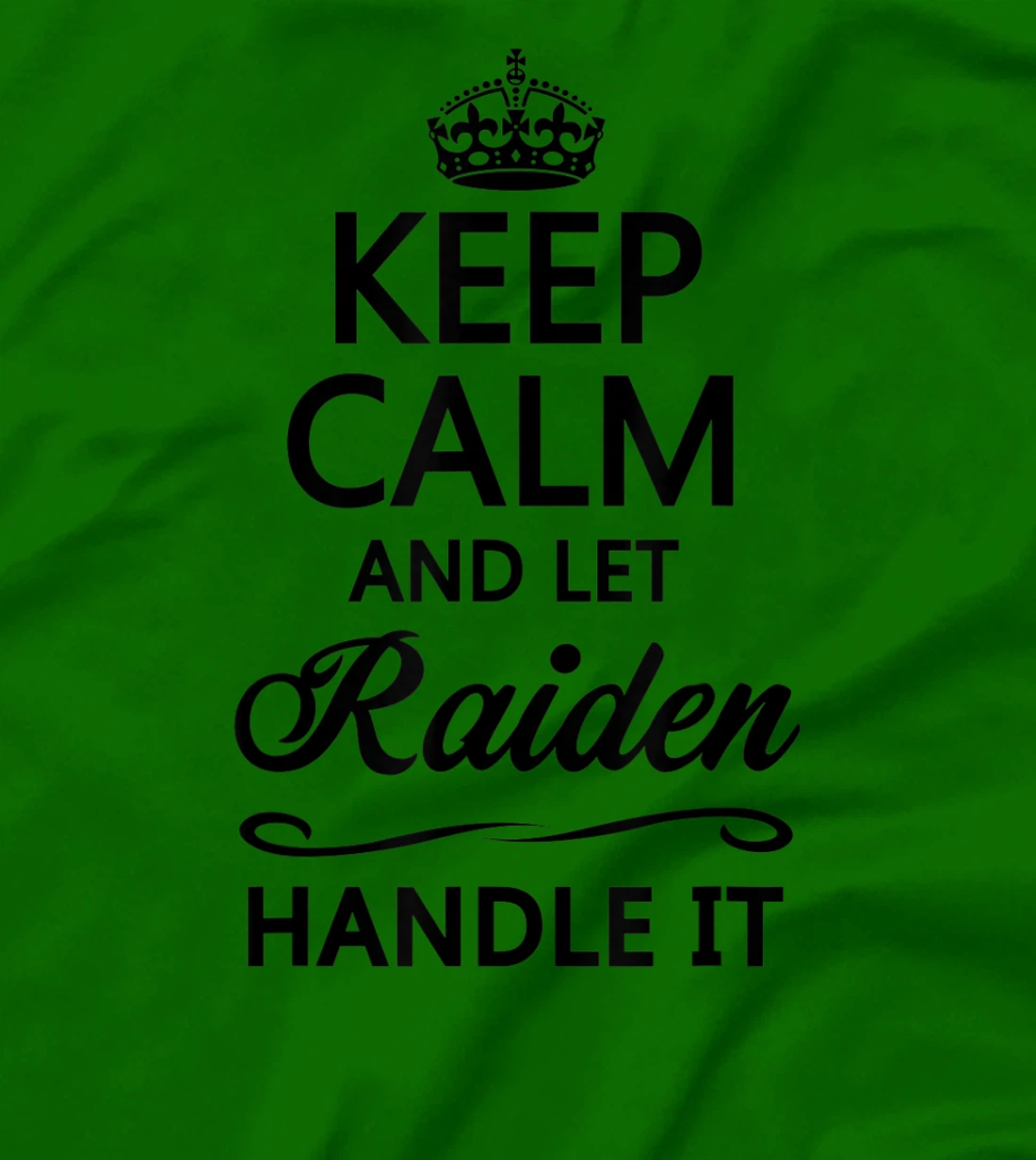 Womens KEEP CALM and let RAIDEN Handle It | Funny Name Gift - T-Shirt, Kid T-Shirt and Women T-Shirt
