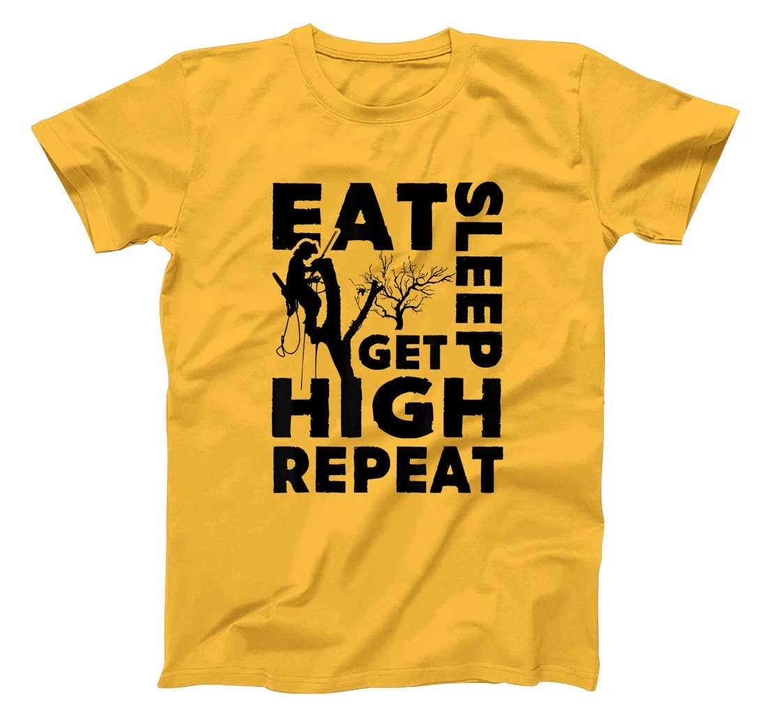 Womens Eat Sleep Get High Repeat Funny Arborist Gift T-Shirt, Women T-Shirt