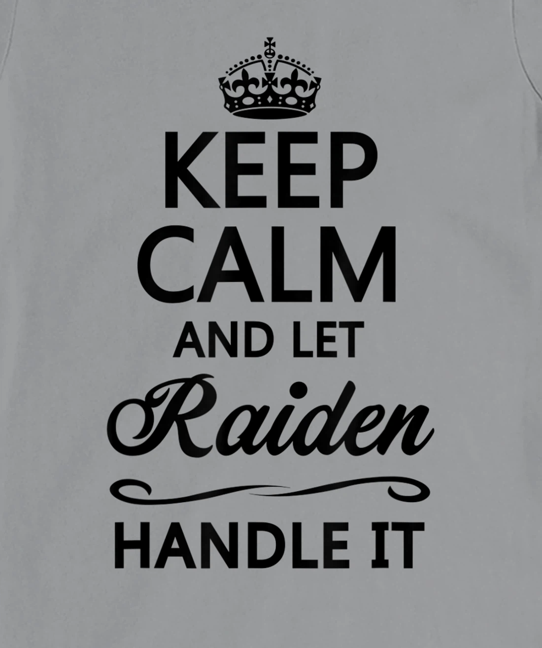 Womens KEEP CALM and let RAIDEN Handle It | Funny Name Gift - T-Shirt, Kid T-Shirt and Women T-Shirt