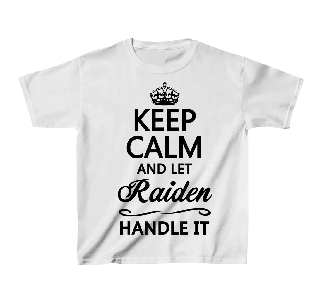 Womens KEEP CALM and let RAIDEN Handle It | Funny Name Gift - T-Shirt, Kid T-Shirt and Women T-Shirt