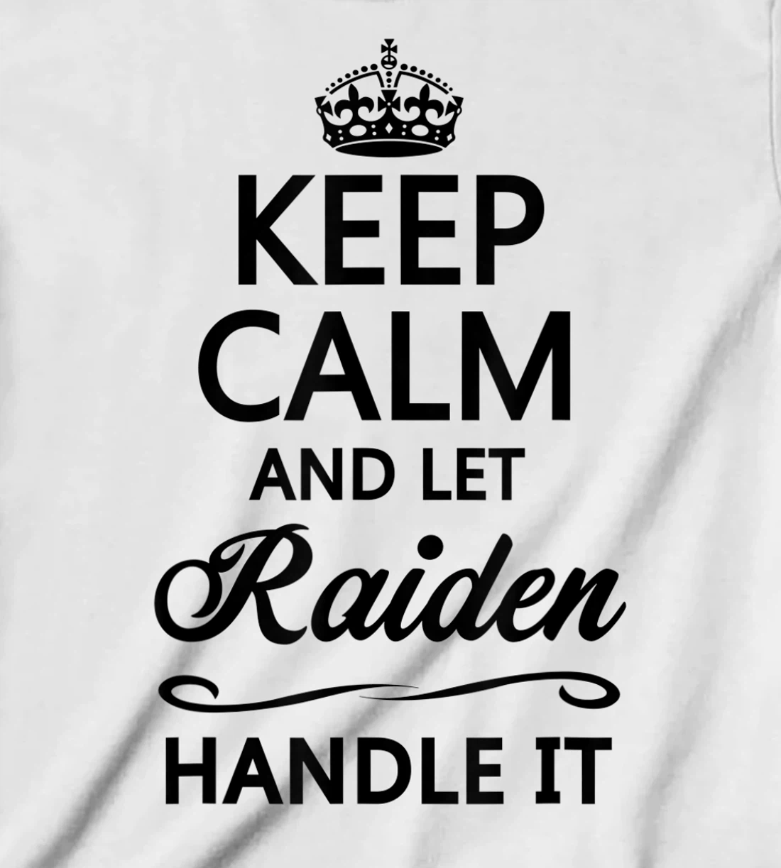 Womens KEEP CALM and let RAIDEN Handle It | Funny Name Gift - T-Shirt, Kid T-Shirt and Women T-Shirt