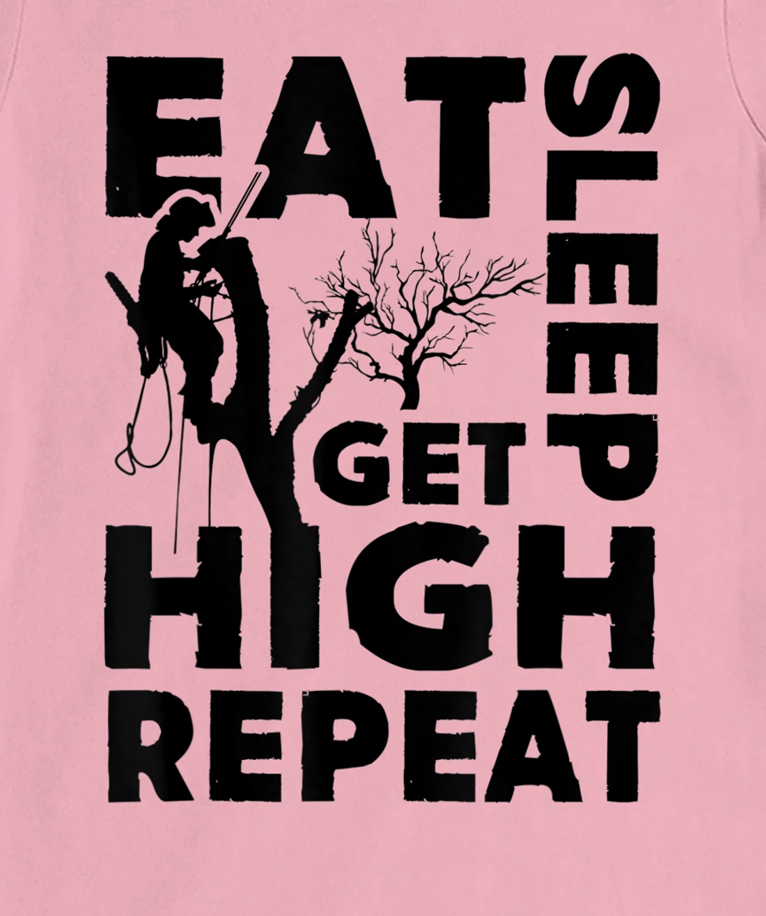 Womens Eat Sleep Get High Repeat Funny Arborist Gift T-Shirt, Women T-Shirt