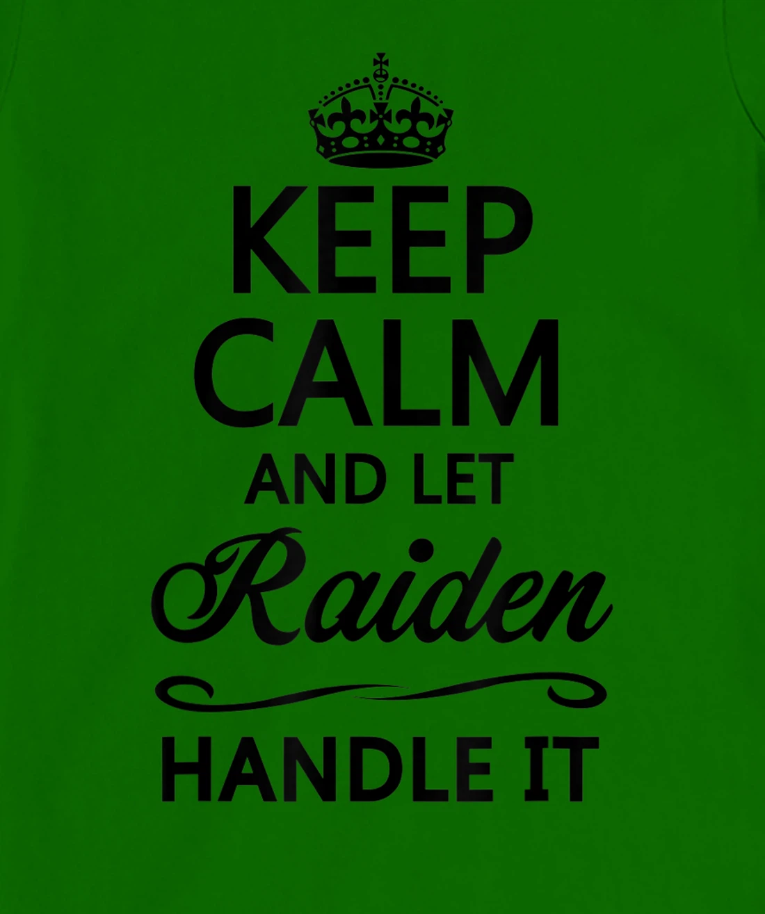 Womens KEEP CALM and let RAIDEN Handle It | Funny Name Gift - T-Shirt, Kid T-Shirt and Women T-Shirt