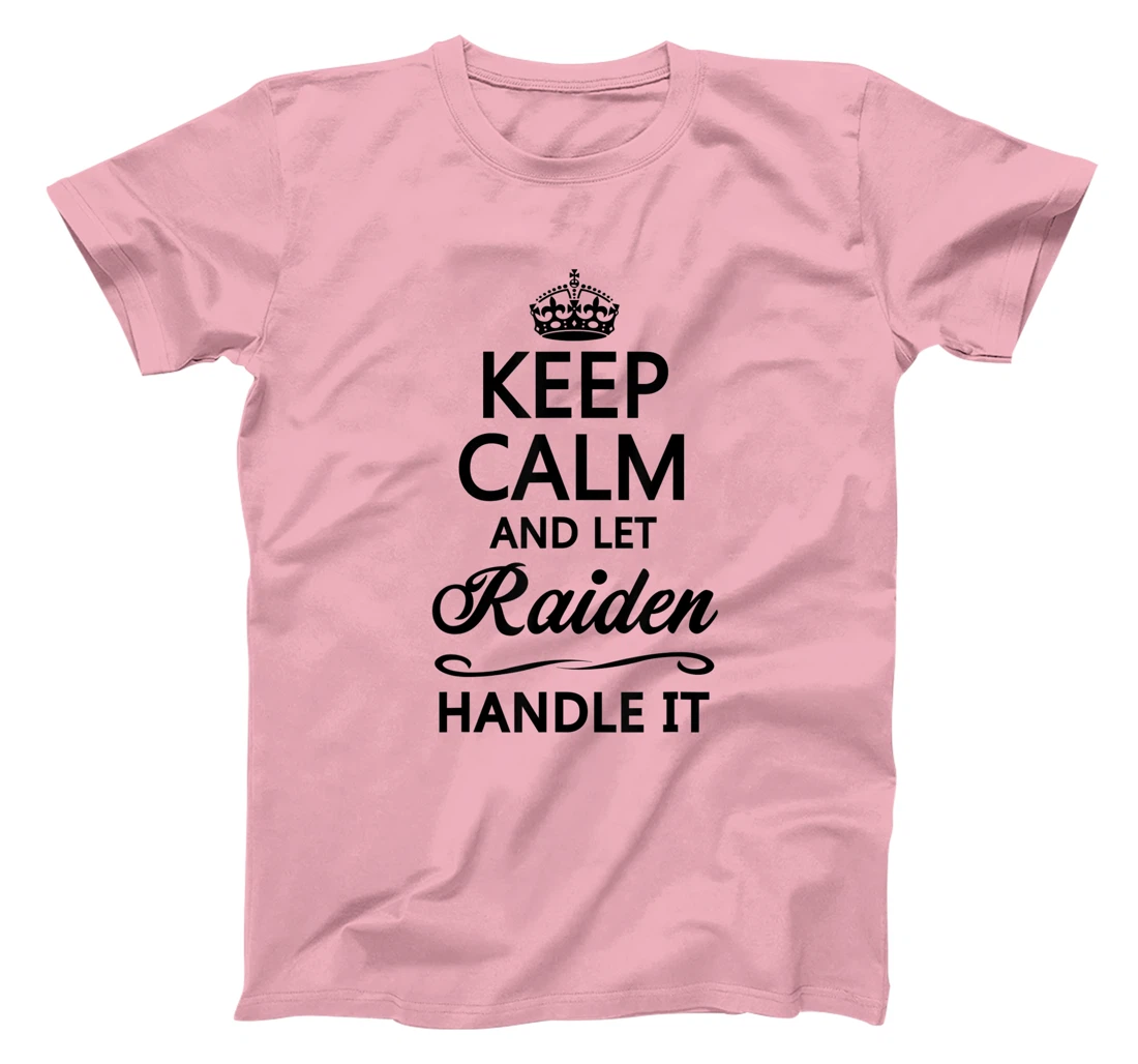 Womens KEEP CALM and let RAIDEN Handle It | Funny Name Gift - T-Shirt, Kid T-Shirt and Women T-Shirt