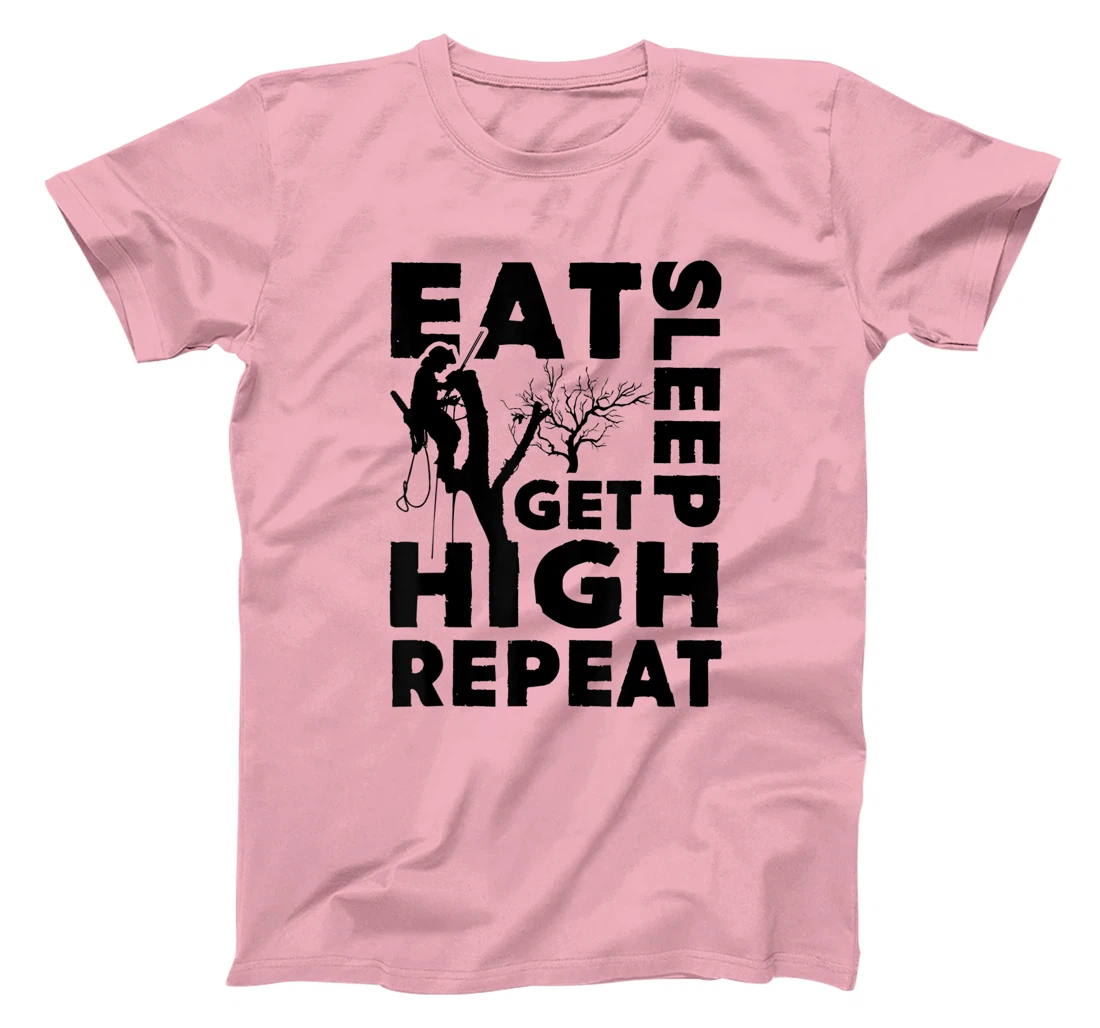 Womens Eat Sleep Get High Repeat Funny Arborist Gift T-Shirt, Women T-Shirt