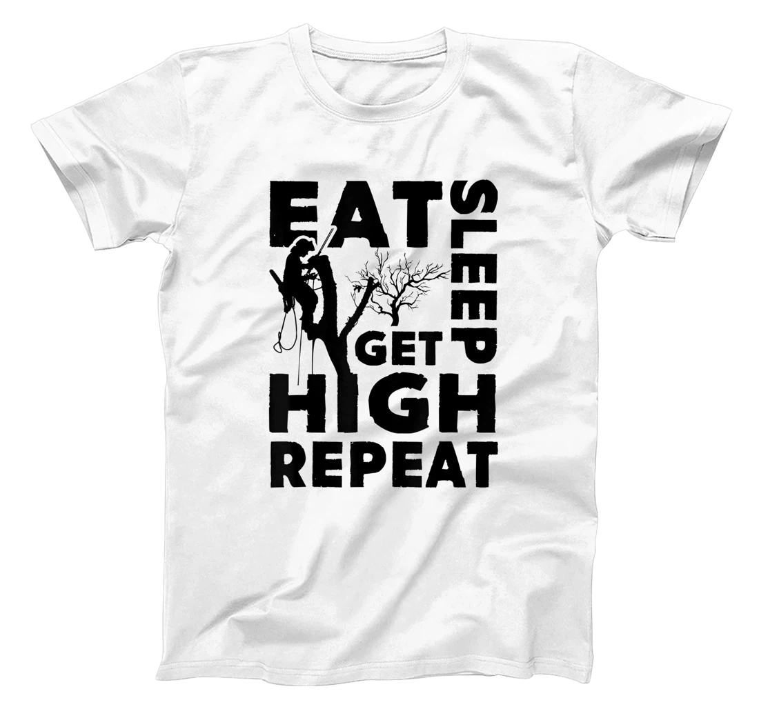 Womens Eat Sleep Get High Repeat Funny Arborist Gift T-Shirt, Women T-Shirt