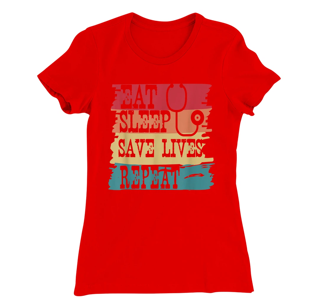 Eat Sleep Save Lives Repeat Funny Retro Vintage Doctor Gift T-Shirt, Women T-Shirt