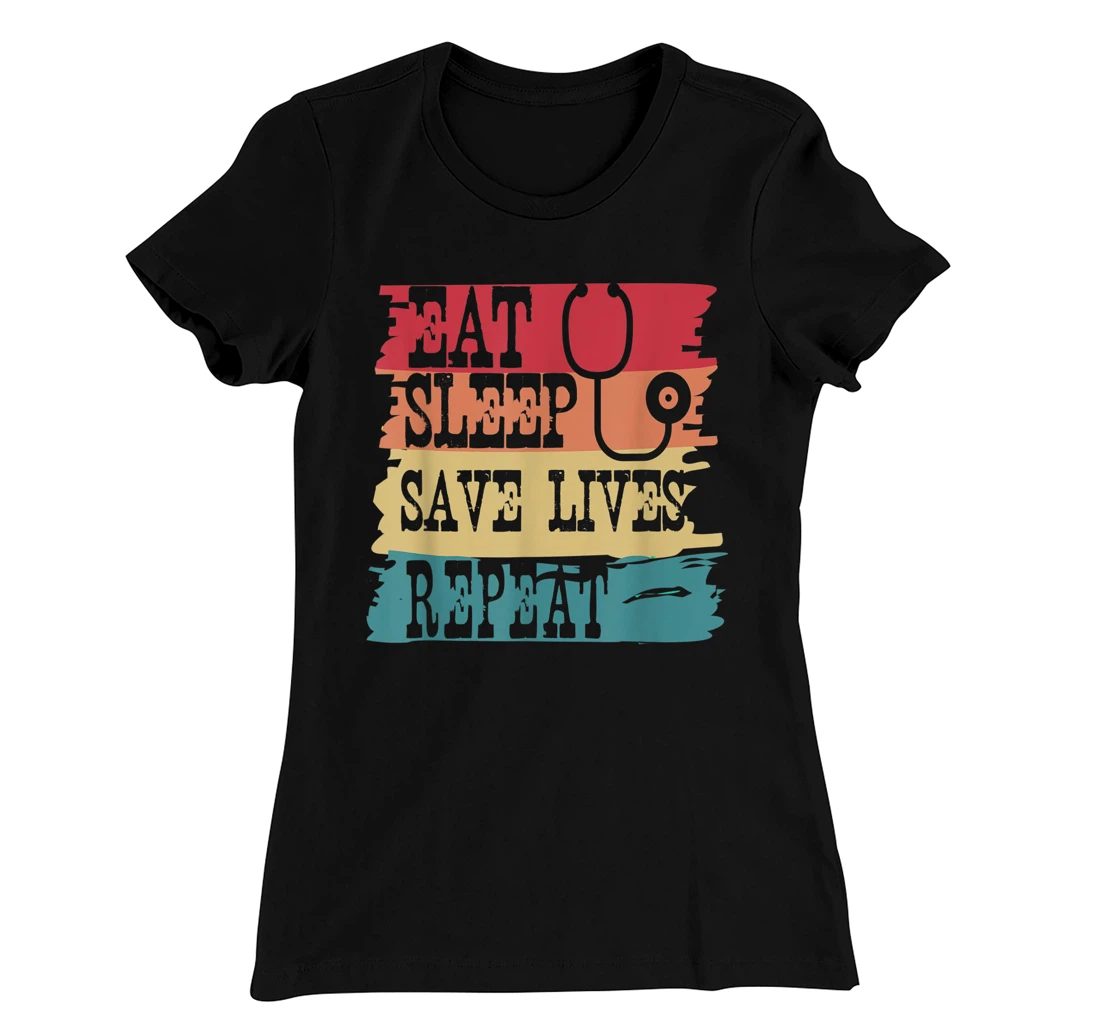 Eat Sleep Save Lives Repeat Funny Retro Vintage Doctor Gift T-Shirt, Women T-Shirt