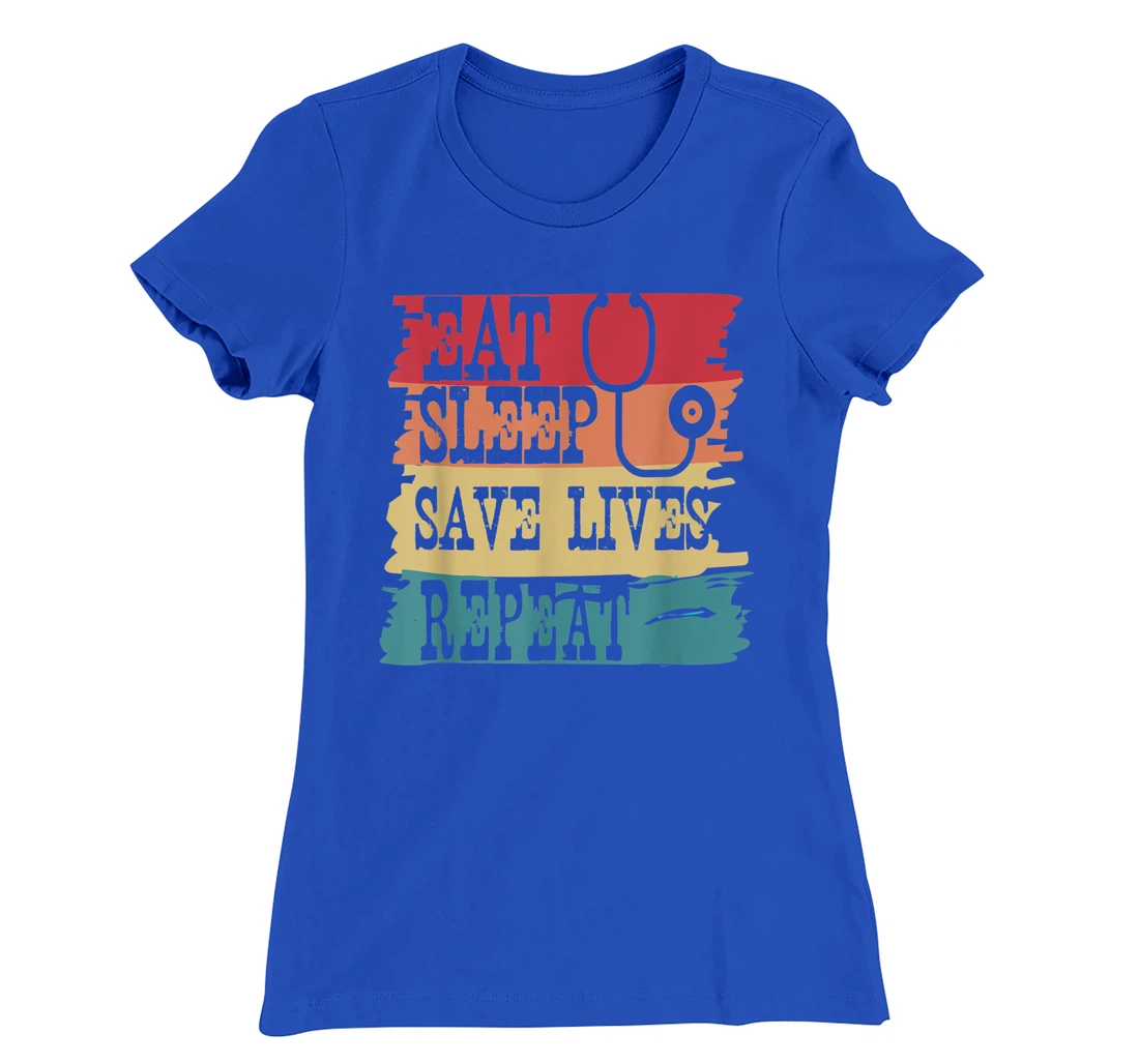 Eat Sleep Save Lives Repeat Funny Retro Vintage Doctor Gift T-Shirt, Women T-Shirt