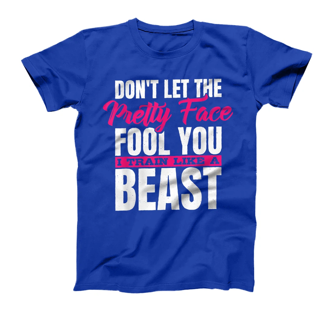 Don't Let The Pretty Face Fool You I Train Like A Beast, ddd T-Shirt, Women T-Shirt