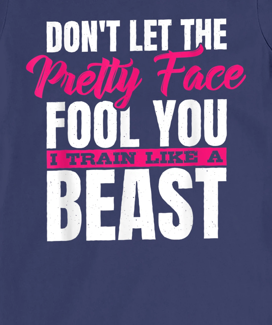 Don't Let The Pretty Face Fool You I Train Like A Beast, ddd T-Shirt, Women T-Shirt