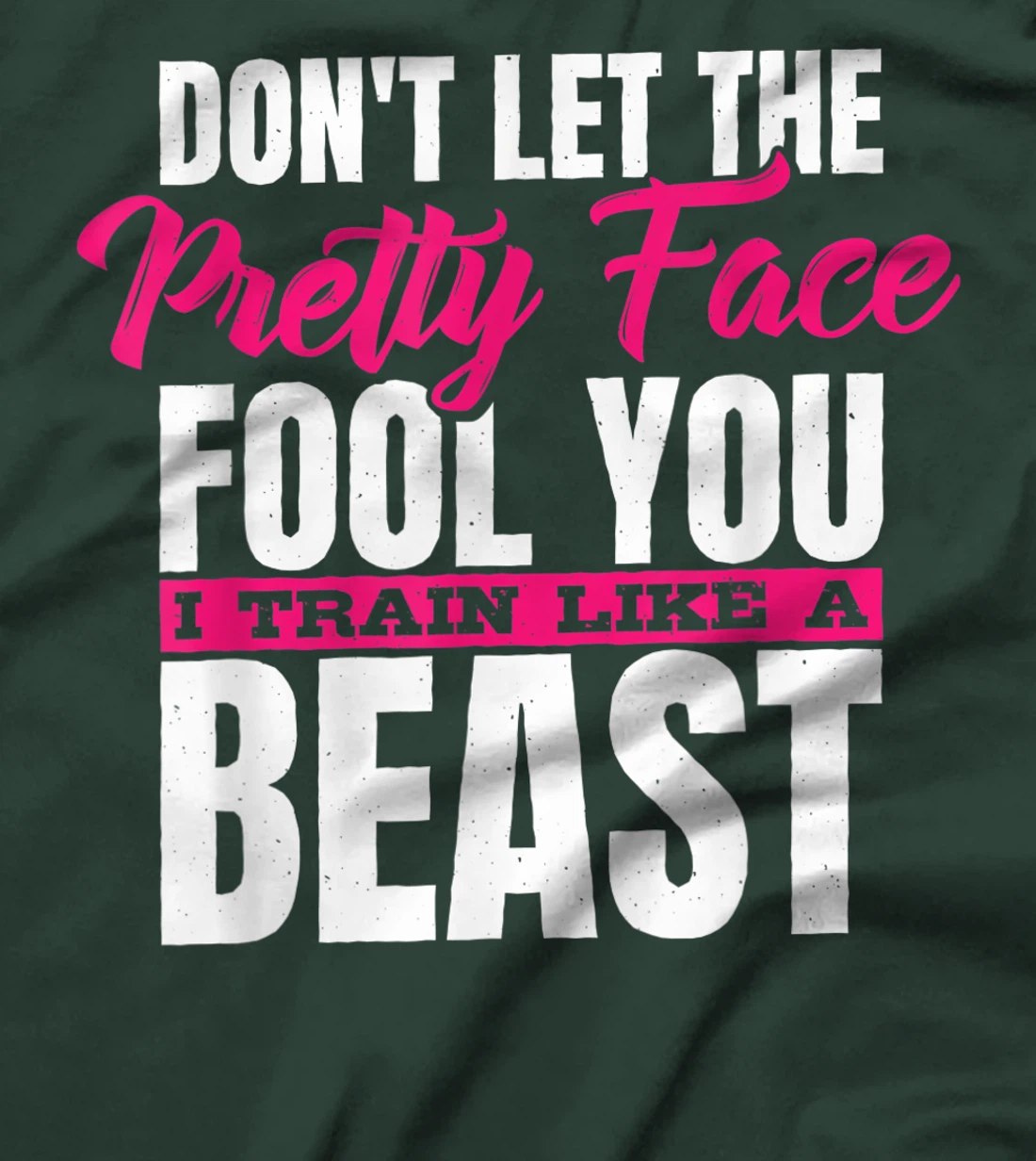 Don't Let The Pretty Face Fool You I Train Like A Beast, ddd T-Shirt, Women T-Shirt