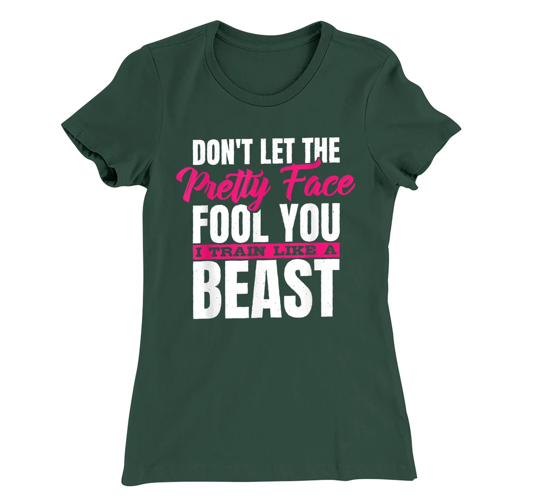 Don't Let The Pretty Face Fool You I Train Like A Beast, ddd T-Shirt, Women T-Shirt