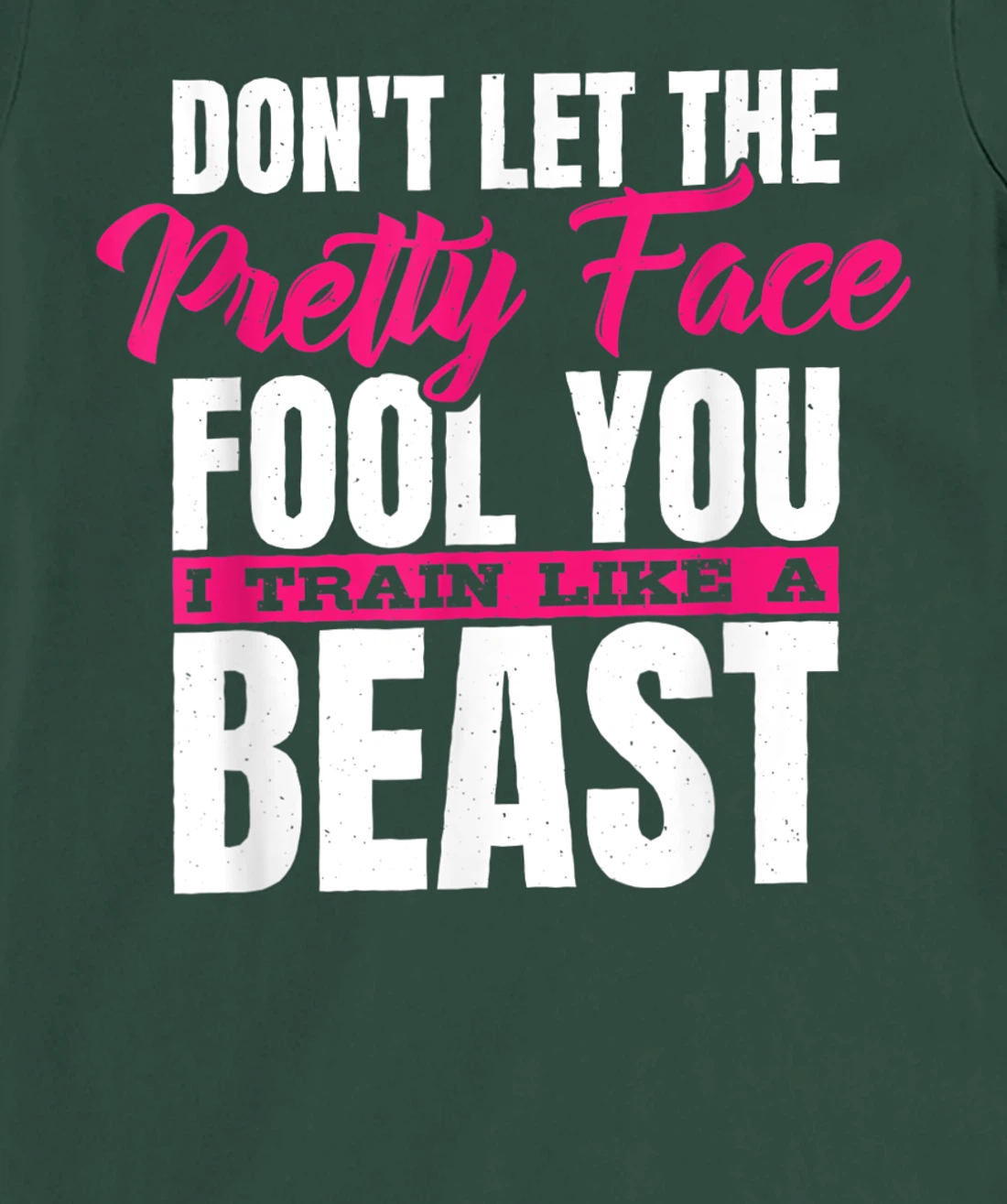 Don't Let The Pretty Face Fool You I Train Like A Beast, ddd T-Shirt, Women T-Shirt