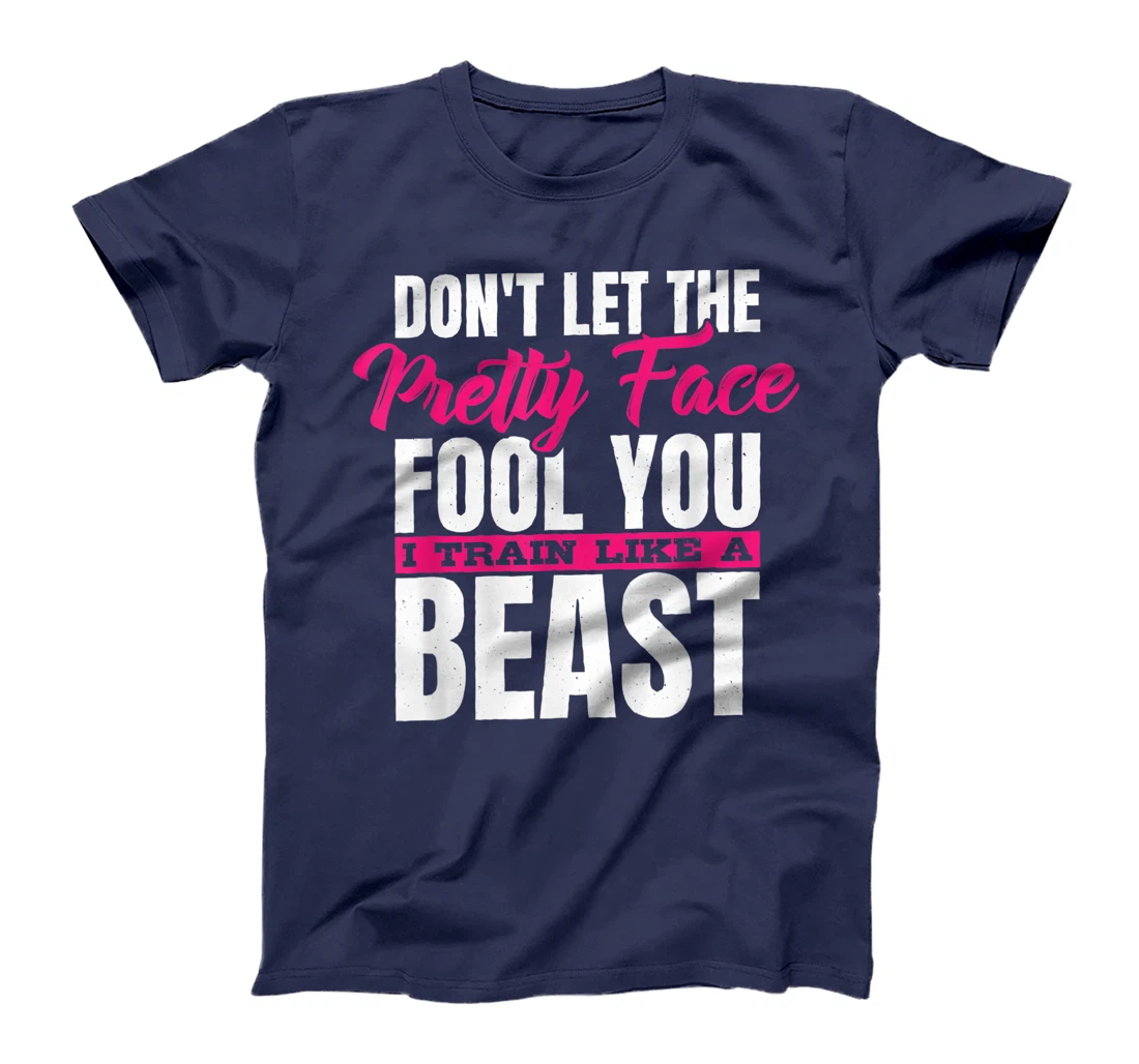 Don't Let The Pretty Face Fool You I Train Like A Beast, ddd T-Shirt, Women T-Shirt