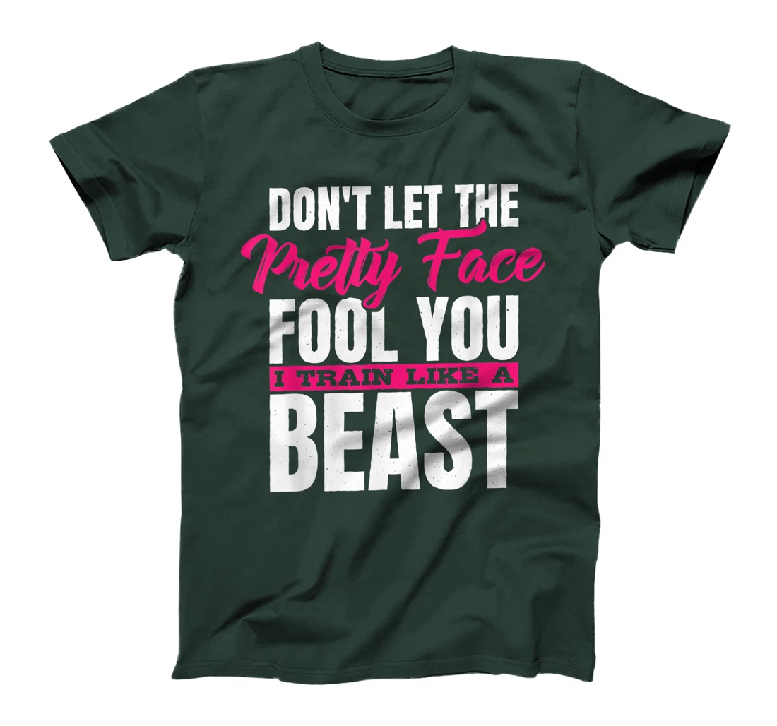 Don't Let The Pretty Face Fool You I Train Like A Beast, ddd T-Shirt, Women T-Shirt