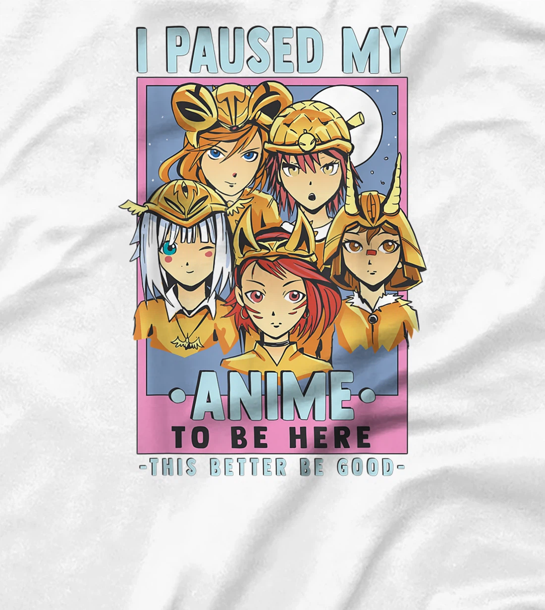 Womens Otaku I Paused My Anime To Be Here This Better Be Good T-Shirt, Kid T-Shirt and Women T-Shirt
