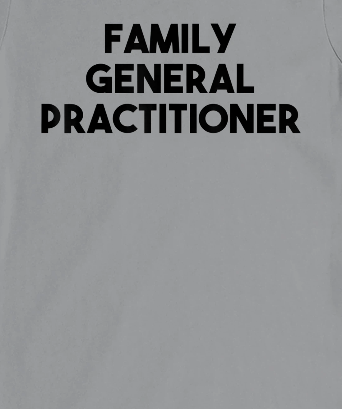 Family General Practitioner T-Shirt, Kid T-Shirt and Women T-Shirt