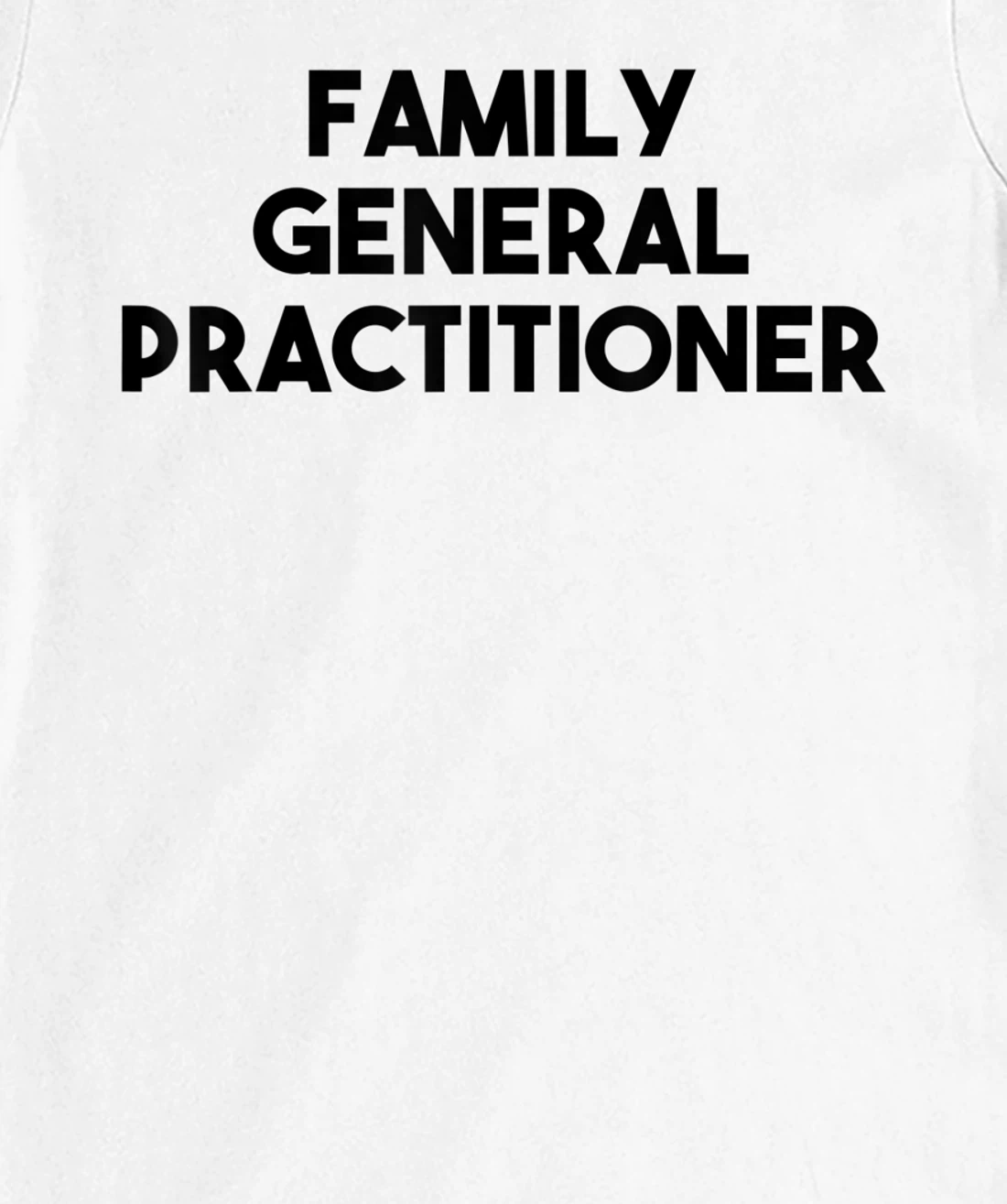 Family General Practitioner T-Shirt, Kid T-Shirt and Women T-Shirt