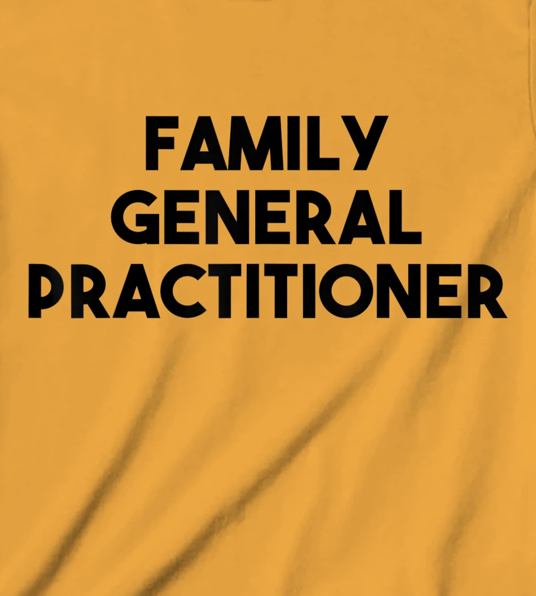 Family General Practitioner T-Shirt, Kid T-Shirt and Women T-Shirt