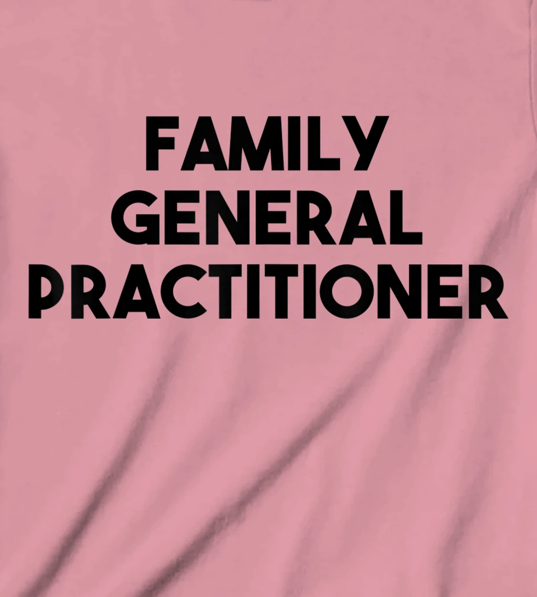 Family General Practitioner T-Shirt, Kid T-Shirt and Women T-Shirt