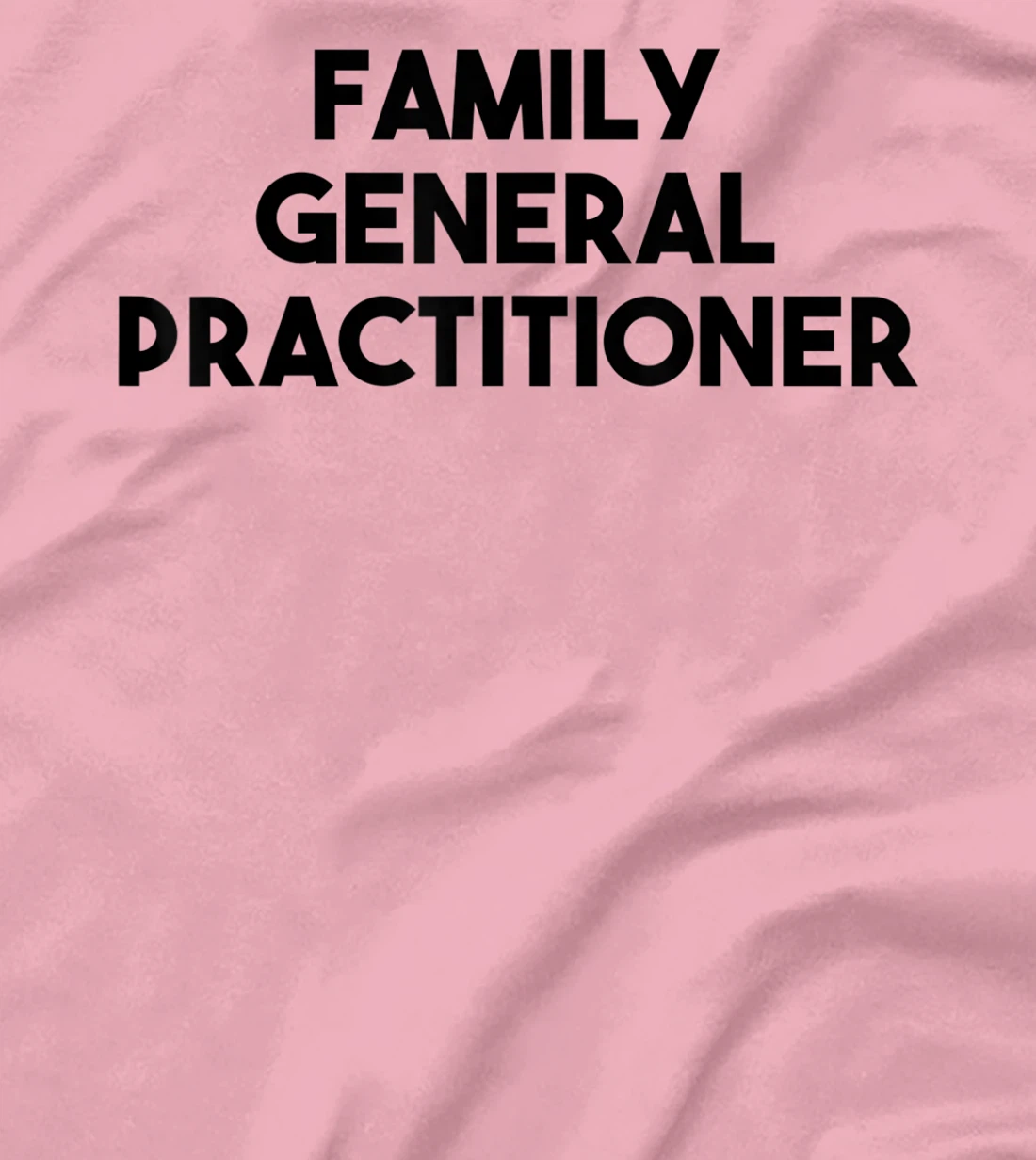 Family General Practitioner T-Shirt, Kid T-Shirt and Women T-Shirt