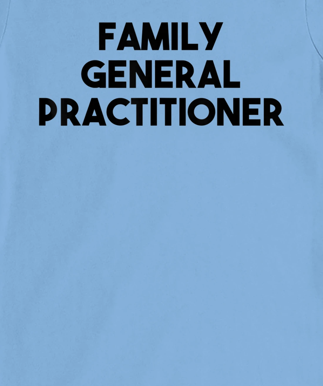 Family General Practitioner T-Shirt, Kid T-Shirt and Women T-Shirt
