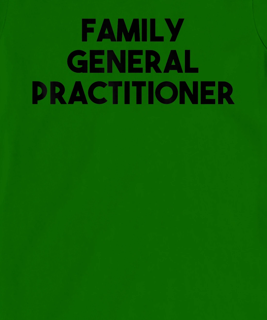 Family General Practitioner T-Shirt, Kid T-Shirt and Women T-Shirt