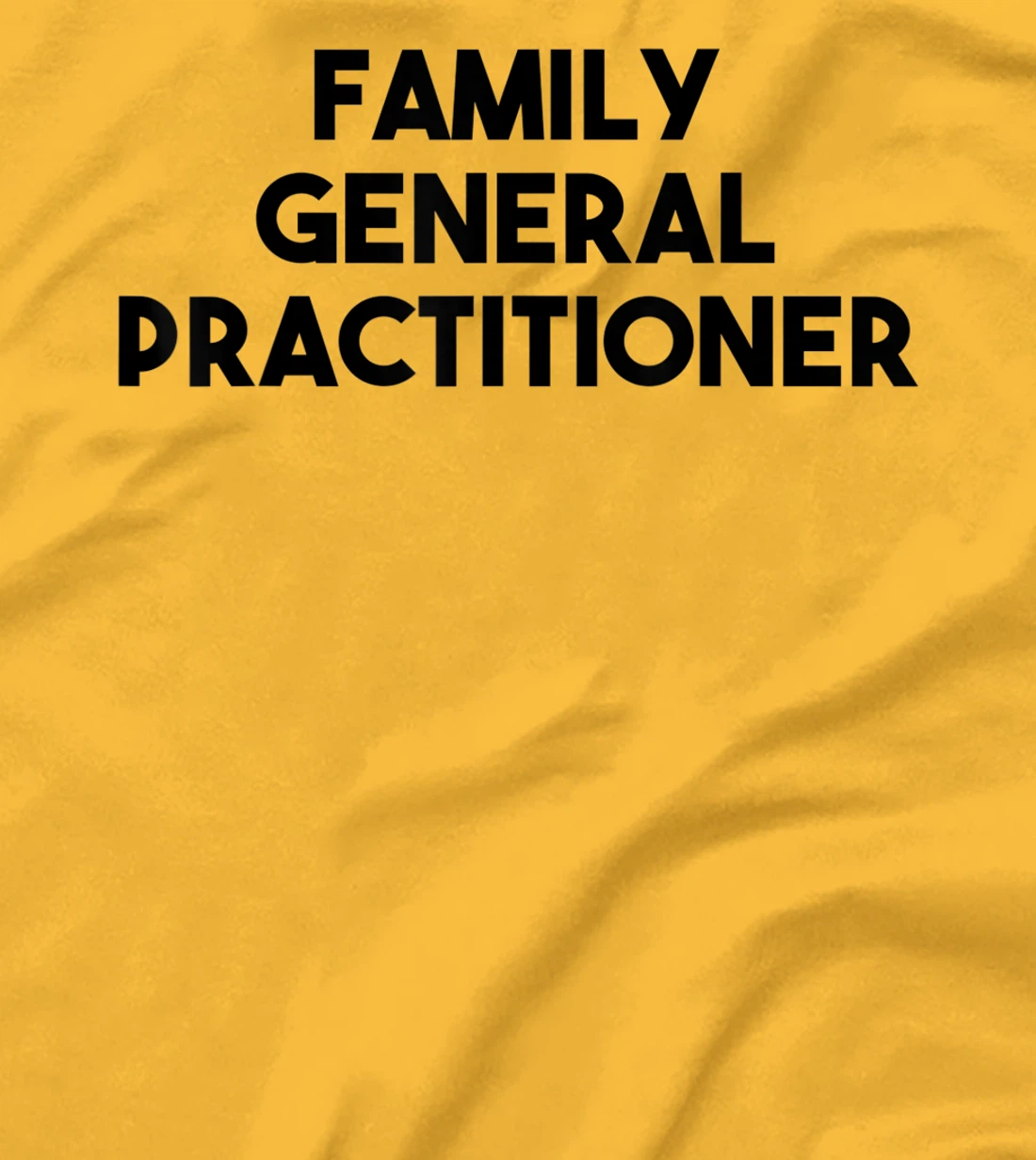 Family General Practitioner T-Shirt, Kid T-Shirt and Women T-Shirt