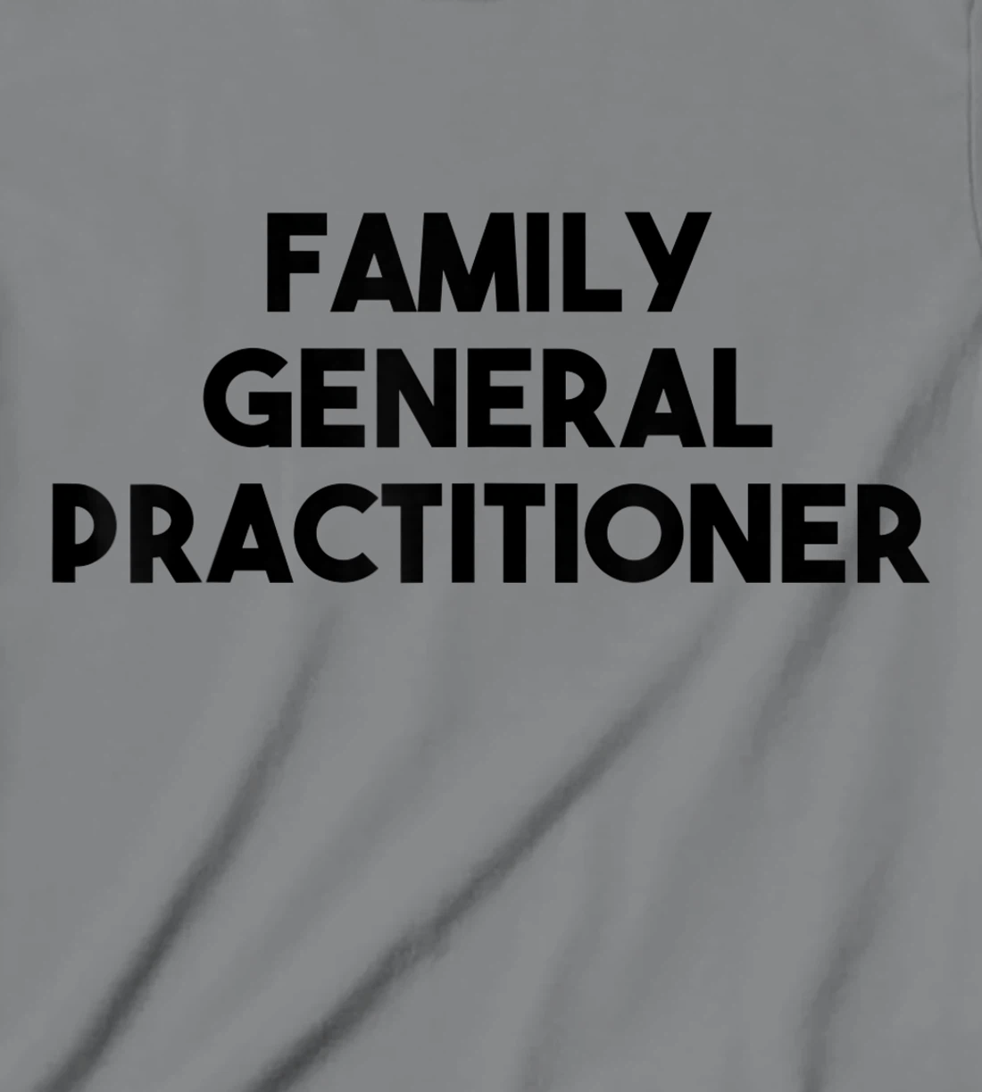 Family General Practitioner T-Shirt, Kid T-Shirt and Women T-Shirt