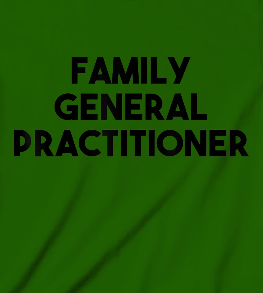 Family General Practitioner T-Shirt, Kid T-Shirt and Women T-Shirt