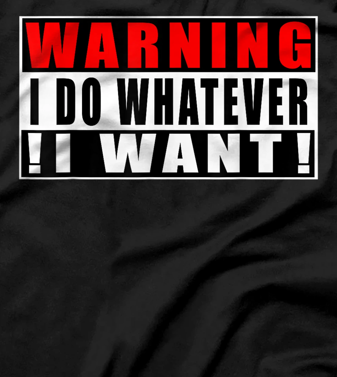 Warning I Do Whatever I Want Funny Quotes T-Shirt, Kid T-Shirt and Women T-Shirt