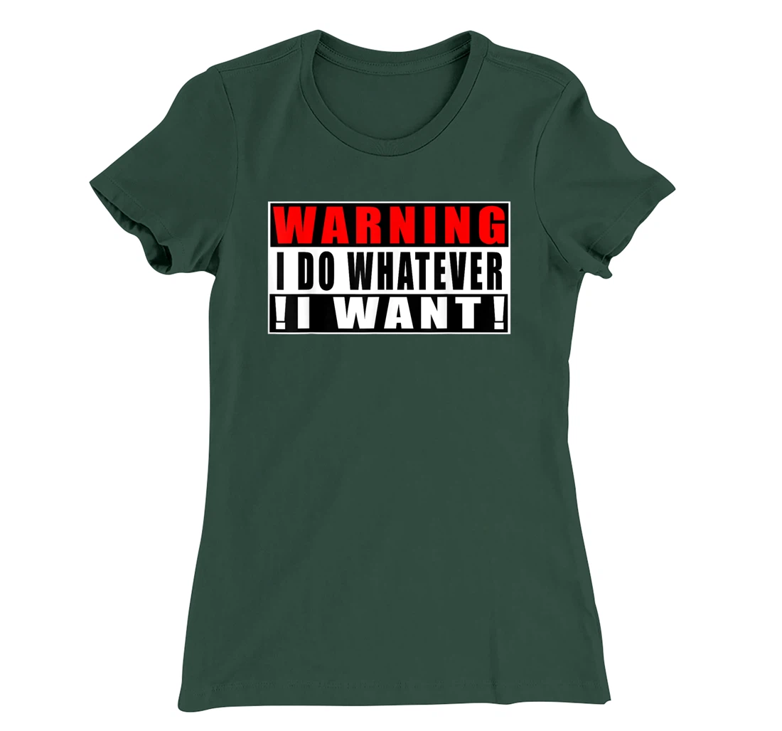 Warning I Do Whatever I Want Funny Quotes T-Shirt, Kid T-Shirt and Women T-Shirt