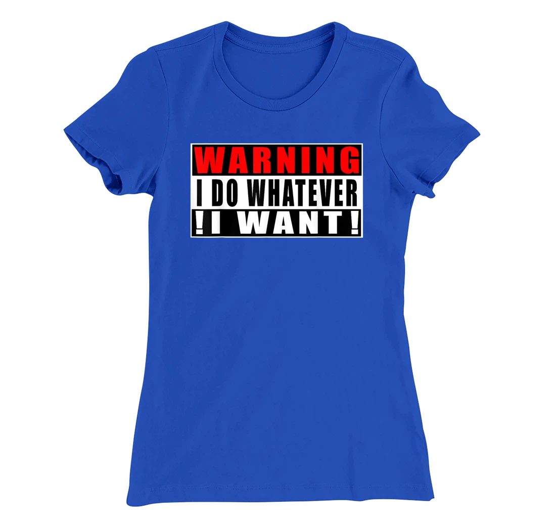 Warning I Do Whatever I Want Funny Quotes T-Shirt, Kid T-Shirt and Women T-Shirt