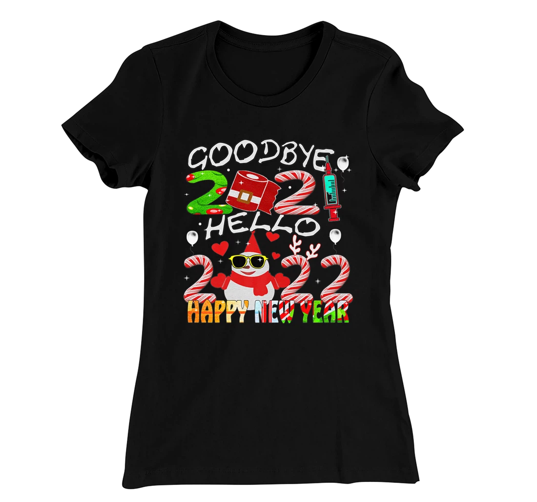 Happy New Year 2022 Goodbye 2021 Hello 2022 T-Shirt, Women T-Shirt