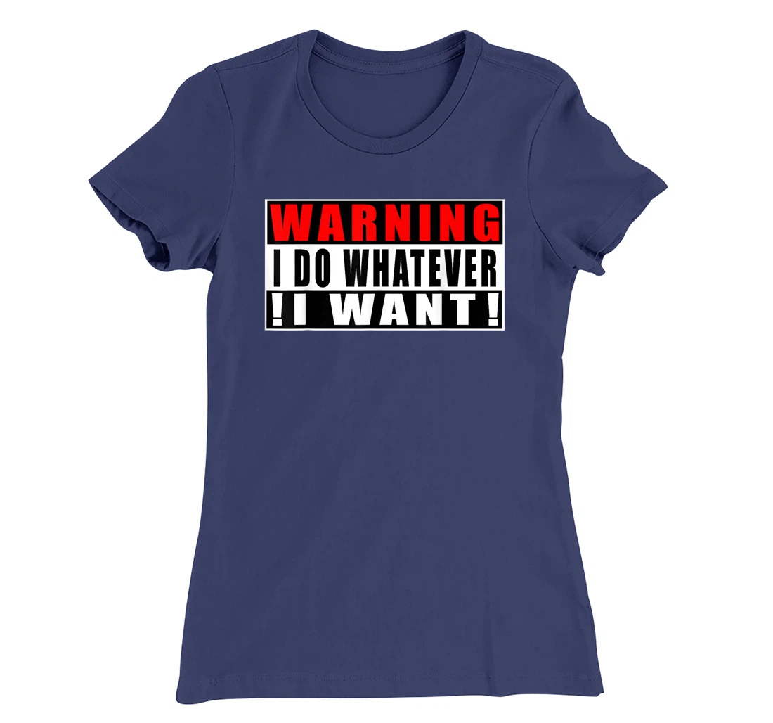 Warning I Do Whatever I Want Funny Quotes T-Shirt, Kid T-Shirt and Women T-Shirt