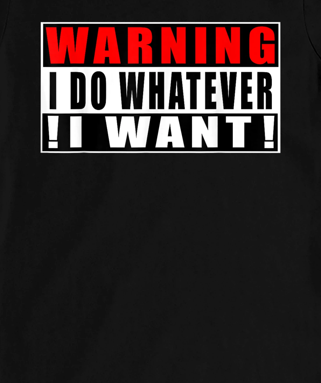 Warning I Do Whatever I Want Funny Quotes T-Shirt, Kid T-Shirt and Women T-Shirt