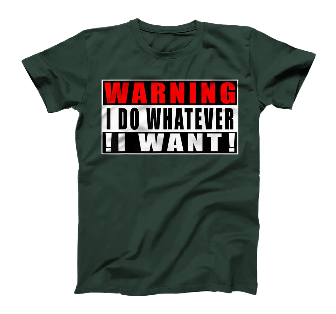 Warning I Do Whatever I Want Funny Quotes T-Shirt, Kid T-Shirt and Women T-Shirt